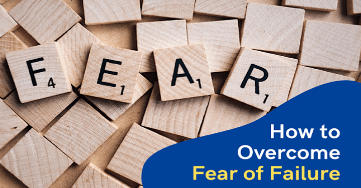 How to Get Rid of Fear of Failure | 6 Most Effective Ways to Overcome the Fear of Failure